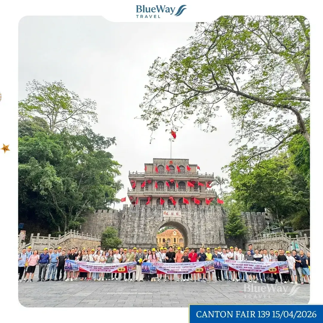 [GÓC FEEDBACK] Đoàn Hội Chợ Canton Fair 139 – Đợt 1 | 15 – 19/04/2026 | Blueway Travel