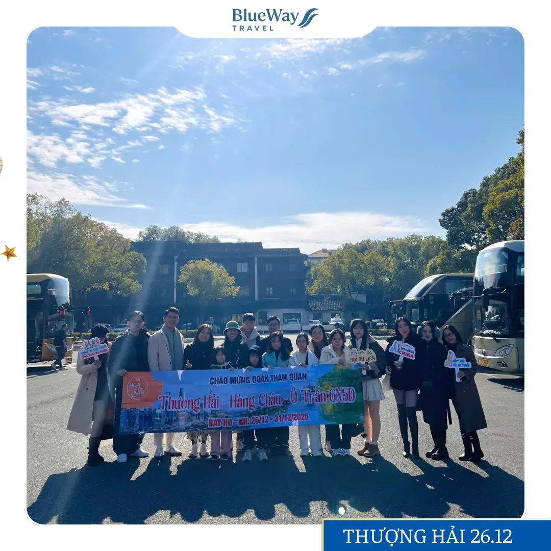 [GÓC FEEDBACK] Đoàn Khách Tham Quan Thượng Hải 6 Ngày 5 Đêm | 26/12 – 31/12/2025 | Blueway Travel